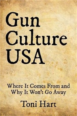 Gun Culture USA: Where It Comes From and Why It Won't Go Away (Paperback or Soft