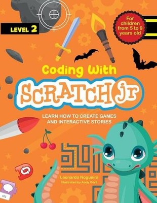 Coding with Scratch JR (Vol. 2): Learn How To Create Games And Interactive Stori