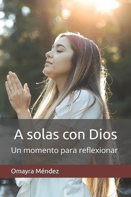 A solas con Dios: Un momento para reflexionar by Omayra M?ndez Paperback Book