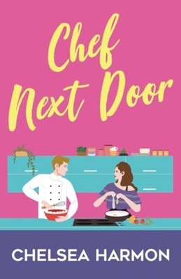 Chef Next Door A Small Town Romance - Paperback NEW CHELSEA. HARMON 2025-01-21