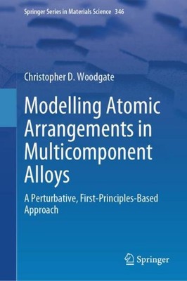 Modelling Atomic Arrangements in Multicomponent Alloys Christopher D. Woodgate