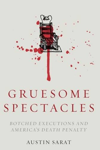 Gruesome Spectacles – Botched Executions and America`s Death Penalty Sarat