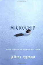 Microchip: An Idea, Its Genesis, And The - Hardcover, by Zygmont Jeffrey - Good