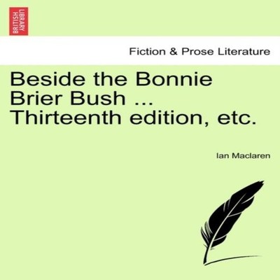 Beside the Bonnie Brier Bush ... Thirteenth edition etc. Ian Macl