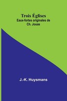 Trois ÉGlises; Eaux-Fortes Originales De Ch. Jouas | J. -K. Huysmans | Buch