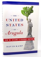 David Kamp THE UNITED STATES OF ARUGULA  How We Became a Gourmet Nation 1st Edit