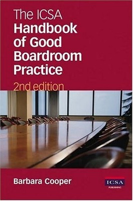 The ICSA Handbook of Good Boardroom Practice By Barbara Cooper. 