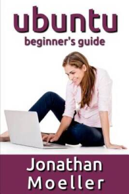 The Ubuntu Beginners Guide - Paperback By Moeller, Jonathan - VERY GOOD