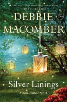 Silver Linings: A Rose Harbor Novel - Hardcover By Macomber, Debbie - GOOD