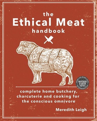 The Ethical Meat Handbook: Complete home butchery, charcuterie and cooking f...