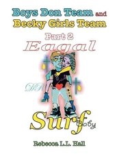 Boys Don Team and Becky Girls Team: Part 2 Eagal Surf by Rebecca L.L. Hall (Engl