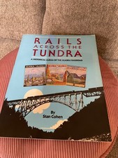RAILS ACROSS THE TUNDRA a historical album of the Alaska railroad