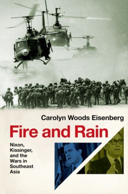 Fire and Rain Nixon Kissinger and the Wars  by Carolyn Woods  Eisenberg HARDBACK