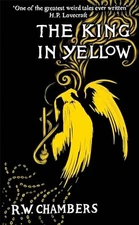 The King in Yellow, Deluxe Edition: An early classic of the weird fiction genre,
