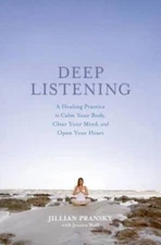 Deep Listening: A Healing Practice to Calm Your Body, Clear Your Mind, an - GOOD