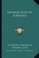 JAPANESE RULE IN FORMOSA By Yosaburo Takekoshi & George Braithwaite *BRAND NEW*