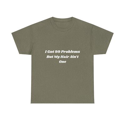 I Got 99 Problems Unisex Heavy Cotton Tee, Black Woman Tee, Hair Affirmation