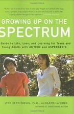 GROWING UP ON THE SPECTRUM: A GUIDE TO LIFE, LOVE, AND By Koegel Lynn Kern Ph.d.