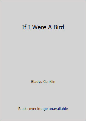 If I Were A Bird by Gladys Conklin