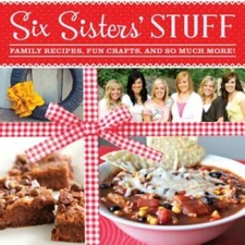 Six Sisters' Stuff: Family Recipes, Fun Crafts, and So Much More - VERY GOOD
