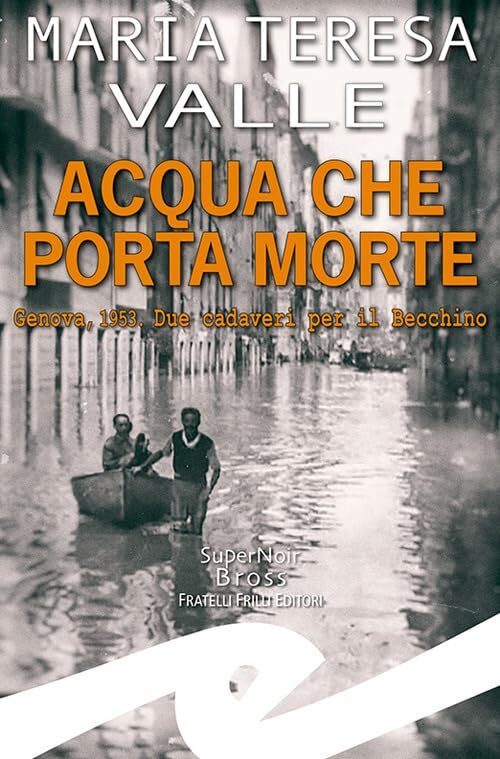 Libri Valle Maria Teresa - Acqua Che Porta Morte. Genova, 1953. Due Cadaveri Per