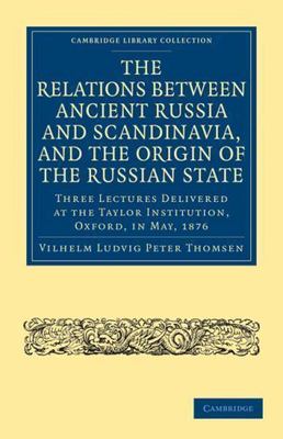 The Relations between Ancient Russia and Scandinavia, and the Origin of the Rus 