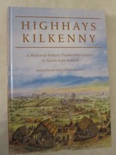 Highhays, Kilkenny: A Medieval Pottery Production Centre in South-East Ireland