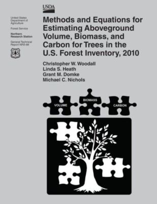 Methods And Equations For Estimating Aboveground Volume, Biomass, And Carbo...