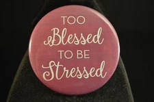 TOO BLESSED TO BE STRESSED Lot of 100 BUTTONS Large 2 1/4" pin badges CHRISTIANS