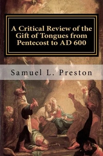 A CRITICAL REVIEW OF THE GIFT OF TONGUES FROM PENTECOST TO By Samuel L Preston