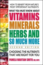 What You Must Know About Vitamins, Minerals, Herbs and So Much More: Choosin...