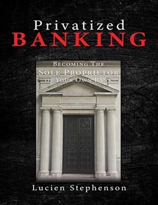 Stephenson - Privatized BANKING  Becoming The Sole Proprietor of Your  - E555z
