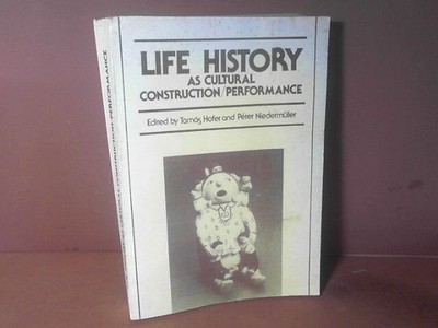 Life History as cultural Construction / Performance. Hofer, Tamas and Peter Nied