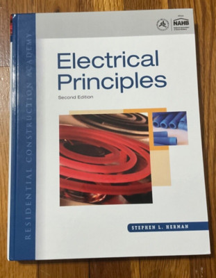 Residential Construction Academy : Electrical Principles by Stephen L. Herman...