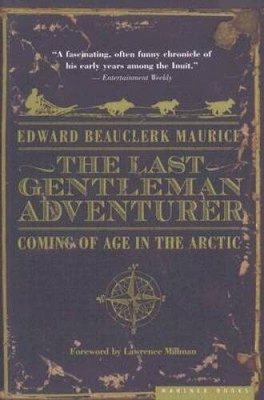 The Last Gentleman Adventurer: Coming of Age in the Arctic - VERY GOOD