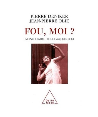 Fou, moi ?: La psychiatrie hier et aujourd'hui, Deniker, Pierre; Olié, Jean-Pie