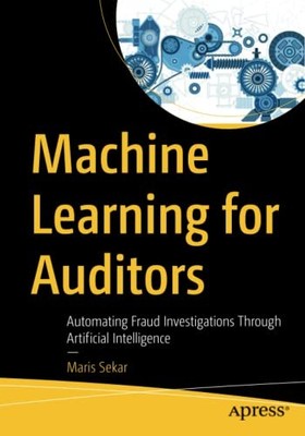 MACHINE LEARNING FOR AUDITORS: AUTOMATING FRAUD By Maris Sekar **Excellent**