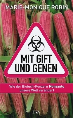 Mit Gift und Genen: Wie der Biotech-Konzern Monsanto unsere Welt verände 1503200