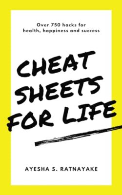 Cheat Sheets for Life: Over 750 Hacks for Health, Happiness and Success by ...