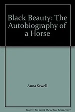 Black Beauty: The Autobiography of a Horse Anna Sewell