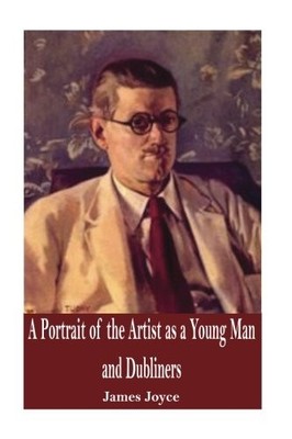 A PORTRAIT OF THE ARTIST AS A YOUNG MAN AND DUBLINERS By James Joyce *Excellent*