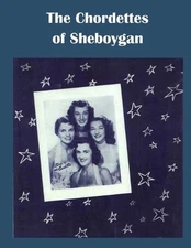 The Chordettes from Sheboygan: Mr. Sandman, Send Me a Dream by Scott W. Lewandos
