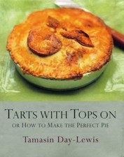 Tarts With Tops On or How to Make the Perfect Pie by Tamasin Day-Lewis