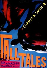 Tall Tales: Six Amazing Basketball D..., Smith, Charles