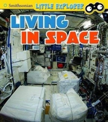 Little Astronauts: Living in Space,Clay, Kathryn Kathryn Clay,