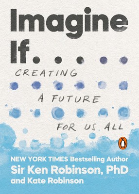 Imagine If . . . | Creating a Future for Us All | Ken Robinson (u. a.) | Buch