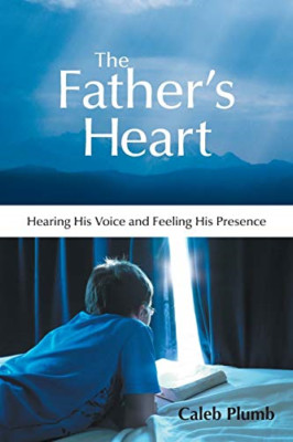 The Father's Heart: Hearing His Voice and Feeling His P -  NEW Caleb Plumb 2013
