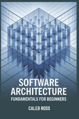 Caleb Ross Software Architecture Fundamentals For Beginn (Paperback) (UK IMPORT)