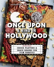 Once Upon a Rind in Hollywood: 50 Movie-Themed Cheese Platters and Snack Boards