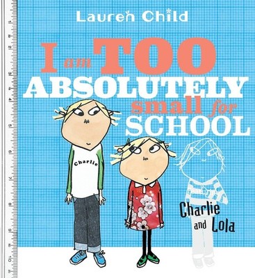 I Am Too Absolutely Small for School (Charlie and Lola) - paperback Child, L...